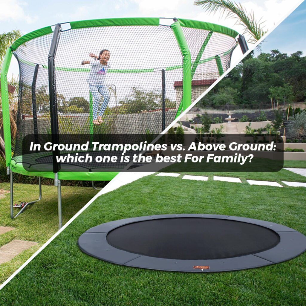 In Ground Trampolines vs. Above Ground: which one is the best For Family?