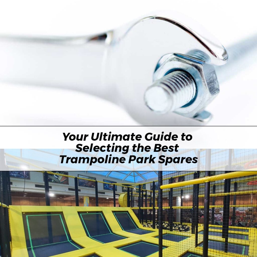 Your Ultimate Guide to Selecting the Best Trampoline Park Spares