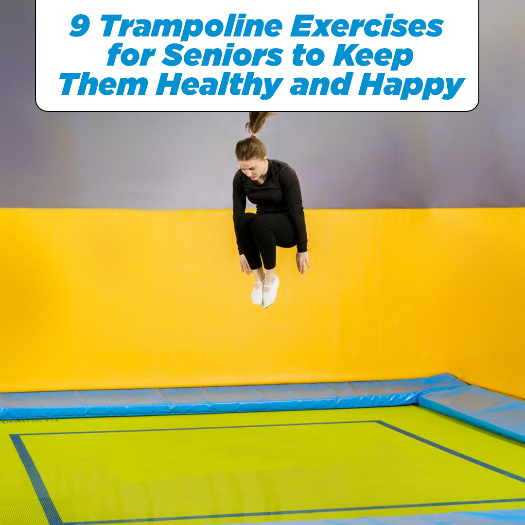 9 Trampoline Exercises for Seniors to Keep Them Healthy and Happy