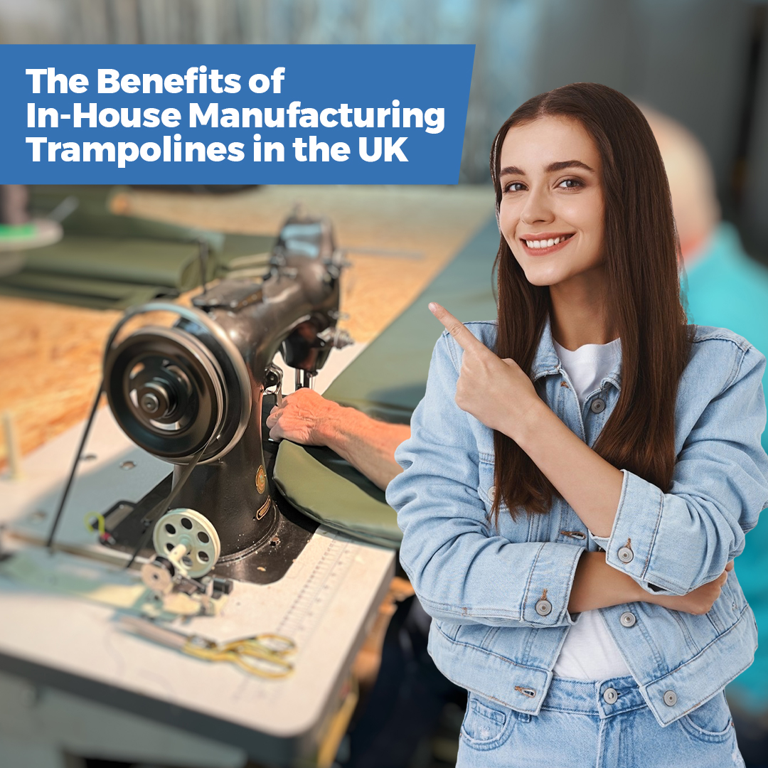 The Benefits of In-House Manufacturing Trampolines in the UK