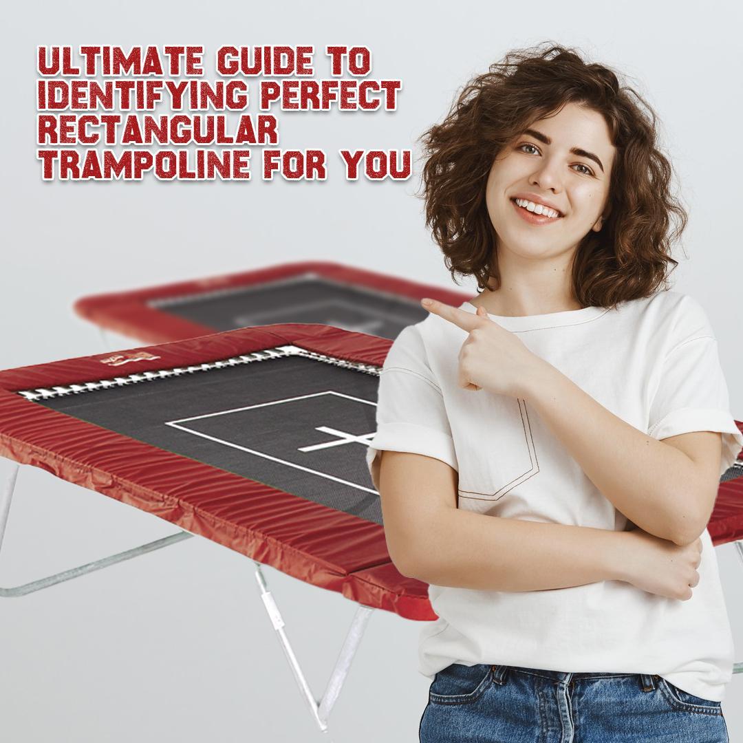 Ultimate Guide to Identifying Perfect Rectangular Trampoline for You