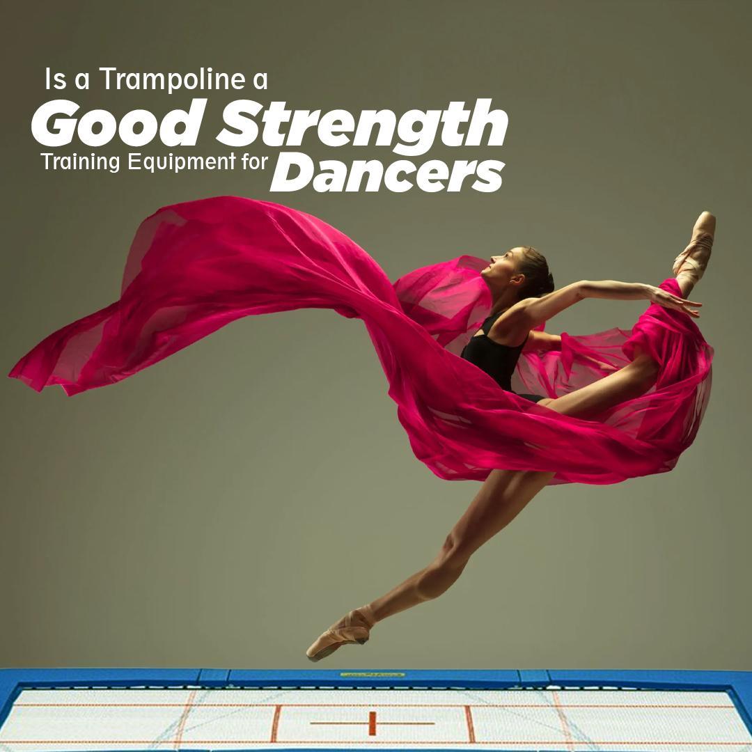 Is a Trampoline a Good Strength Training Equipment for Dancers?