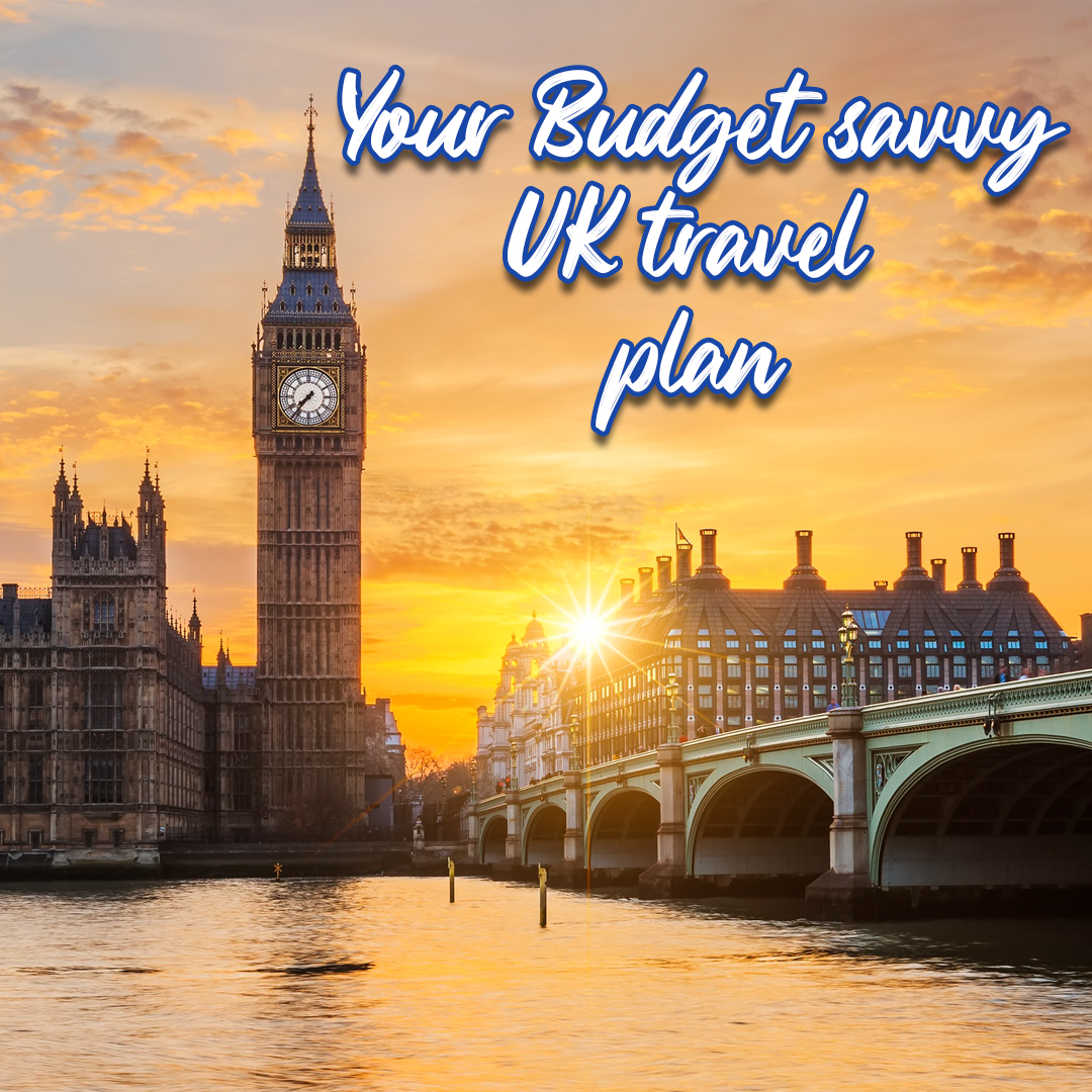 Your Budget Savvy UK Travel Plan to Make Your Dream Come True