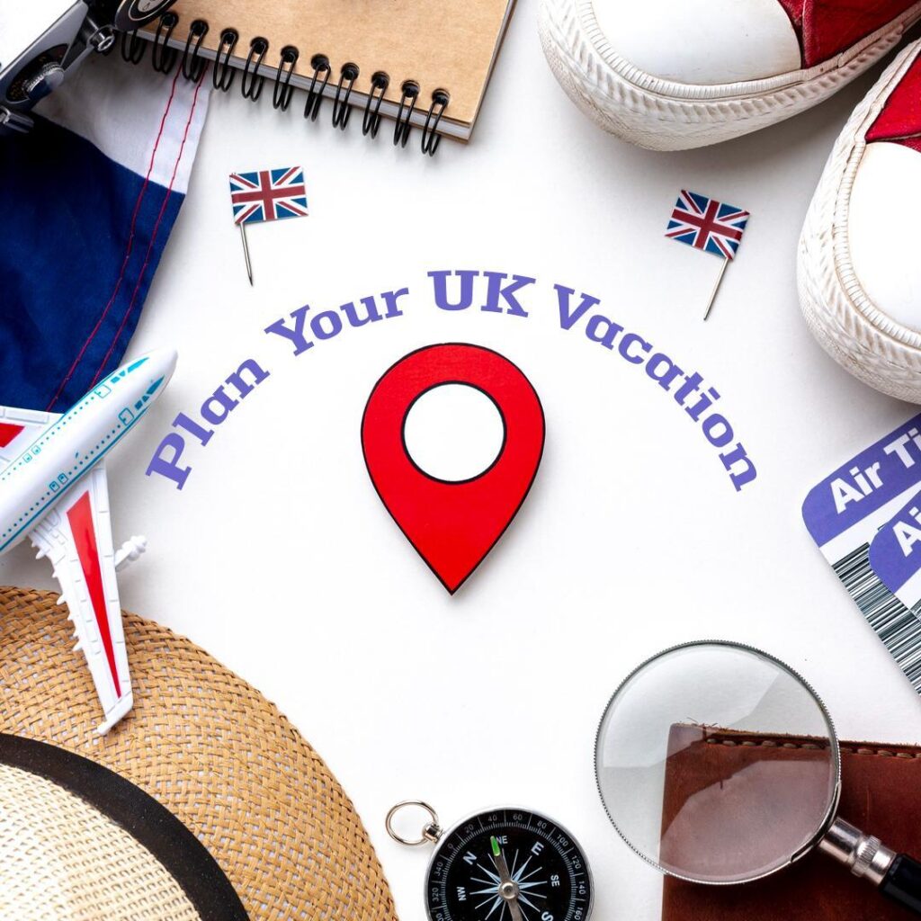 10 Steps Guide to Plan Your UK Vacation - UK travel plan