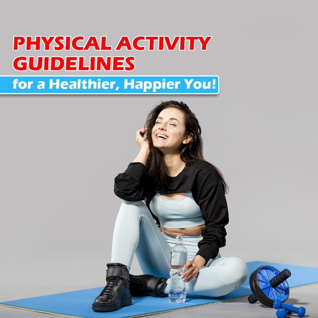 Physical Activity Guidelines for a Healthier, Happier You!