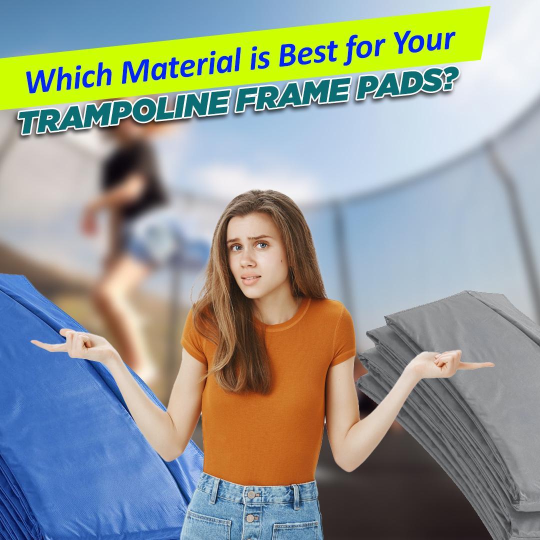 Which Material is Best for Your Trampoline Frame Pads?