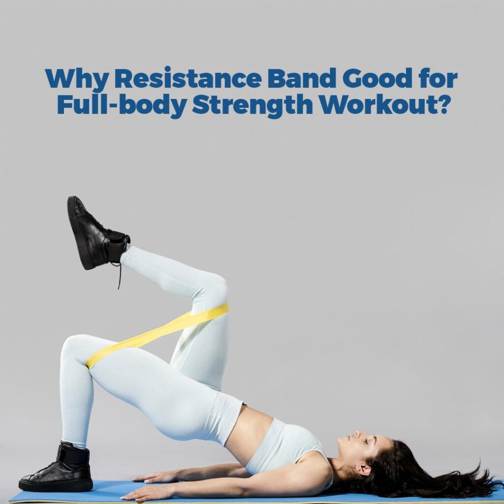 Why Resistance Band Good for Full-body Strength Workout?