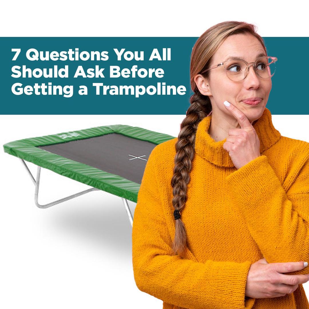 7 Questions You All Should Ask Before Getting a Trampoline