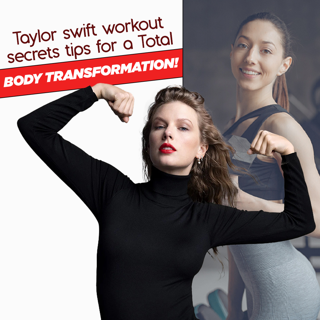 Taylor swift workout secrets tips for a Total Body Transformation