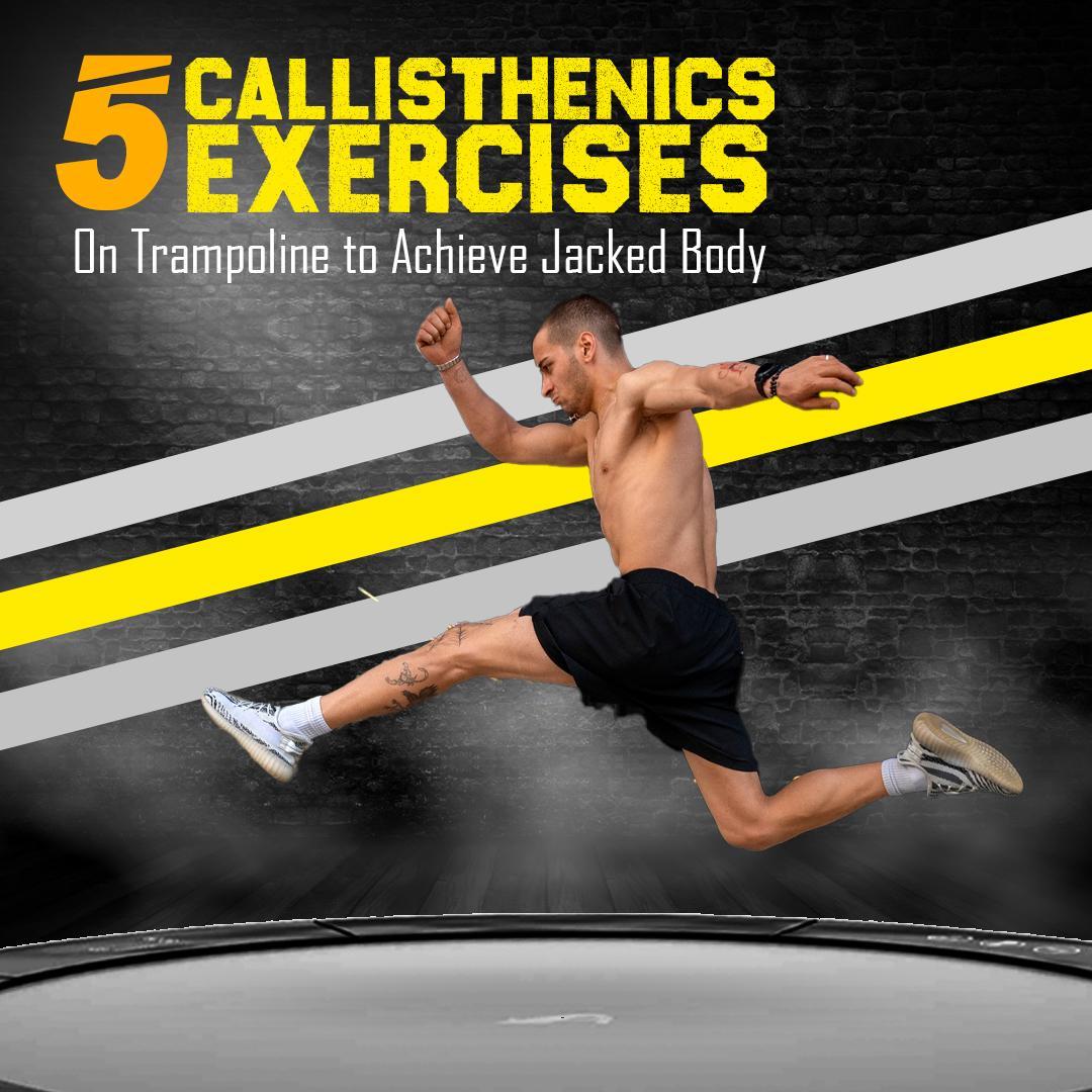 5 Callisthenics Exercises on Trampoline to Achieve Jacked Body