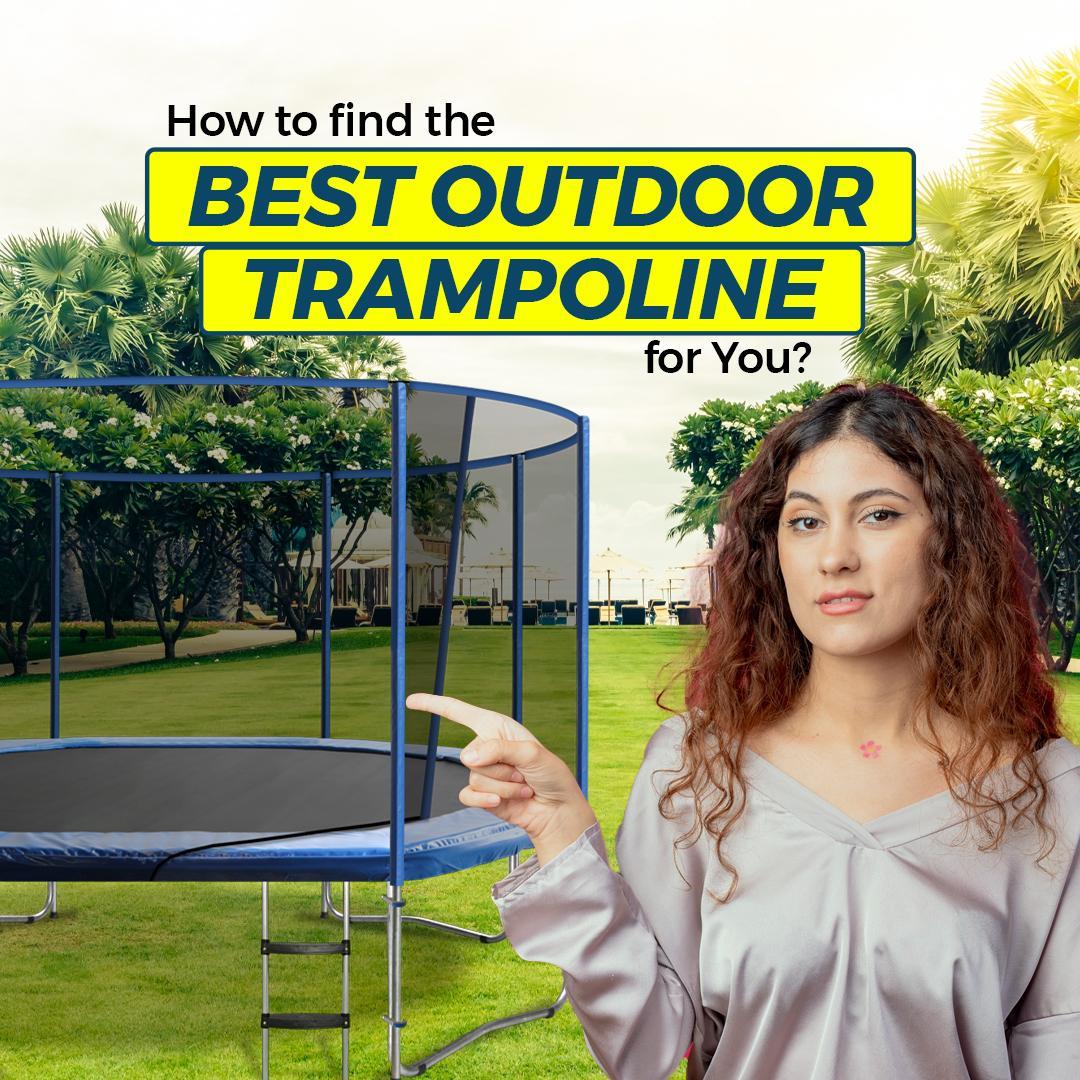 How to Find the Best Outdoor Trampoline for You?