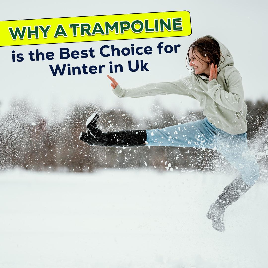 Why a Trampoline is the Best Choice for Winter in Uk