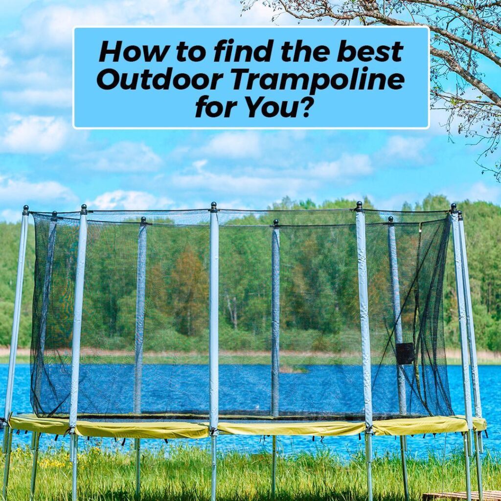 How to Find the Best Outdoor Trampoline for You?