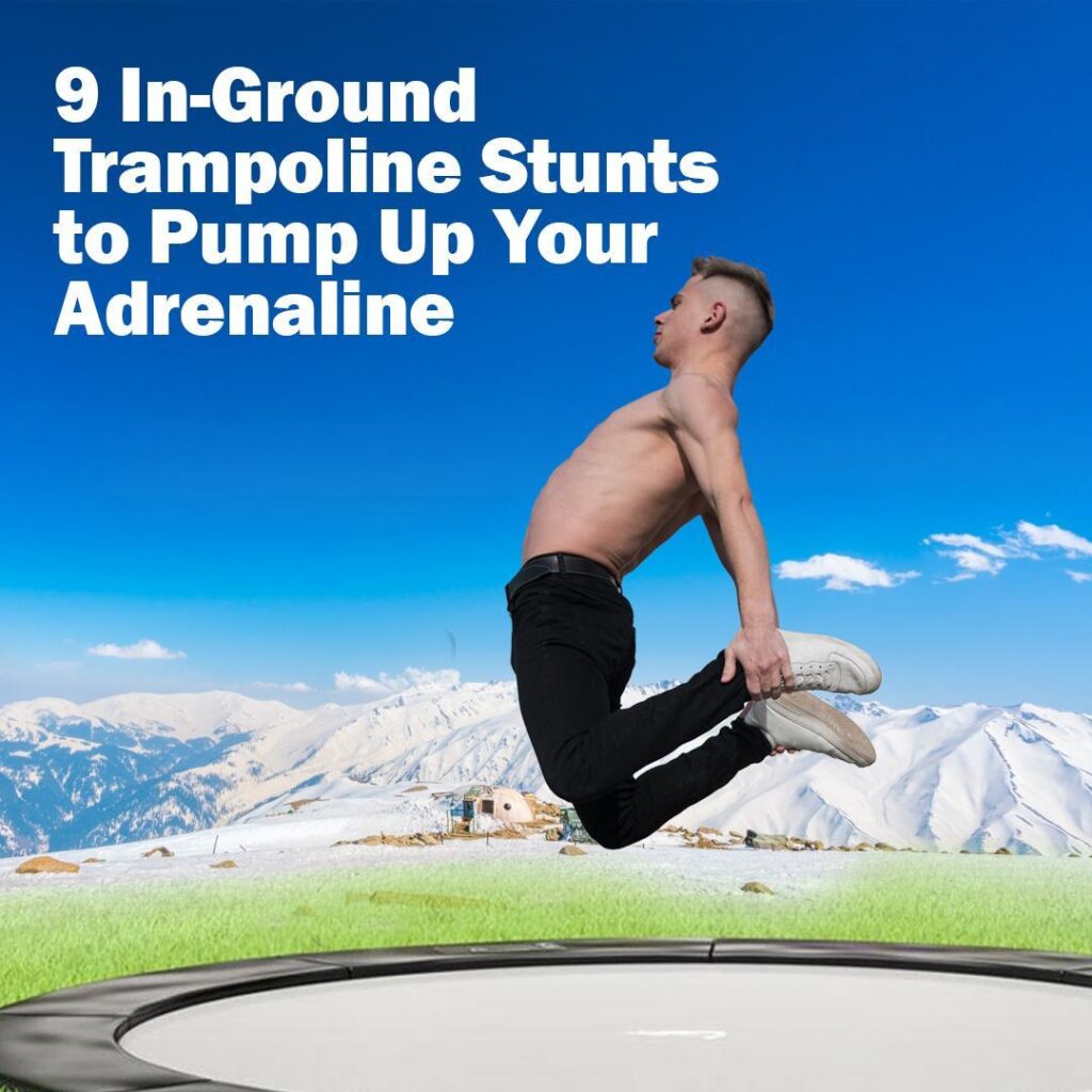 9 In-Ground Trampoline Stunts to Pump Up Your Adrenaline