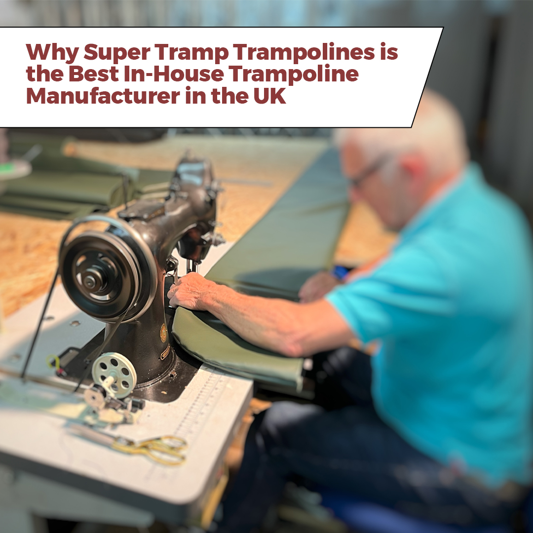 Why Super Tramp Trampolines is the Best In-House Trampoline Manufacturer in the UK