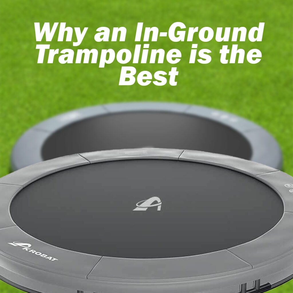 Why an in-ground Trampoline is the Best Choice for Your Garden