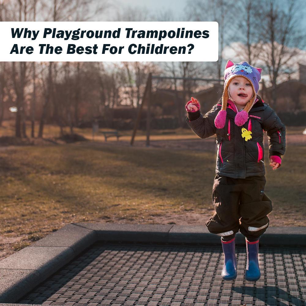 Why Playground Trampolines Are the Best for Children?