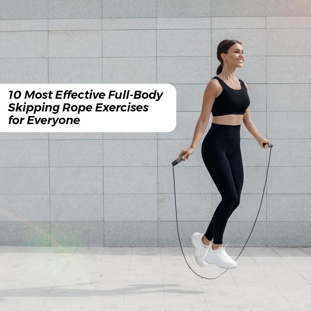 10 Most Effective Full-Body Skipping Rope Exercises for Everyone