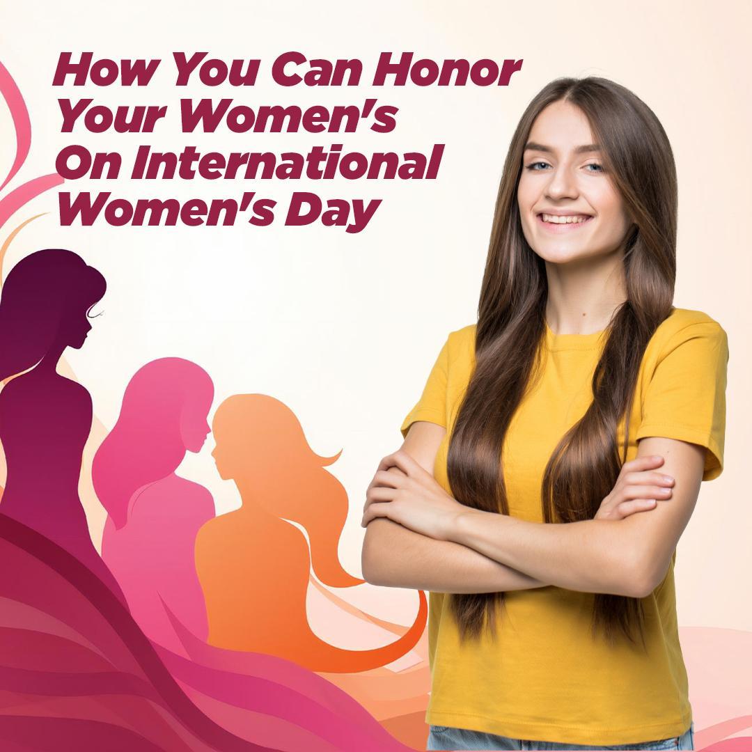 How You Can Honor Your Women's On International Women's Day