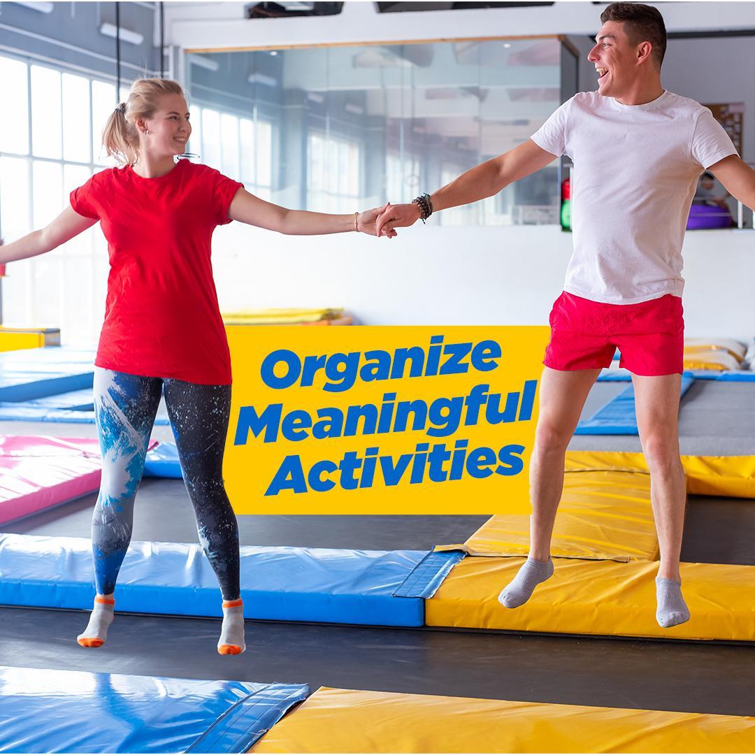 Organize Meaningful Activities