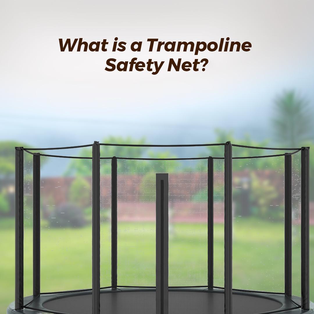 What is a Trampoline Safety Net?