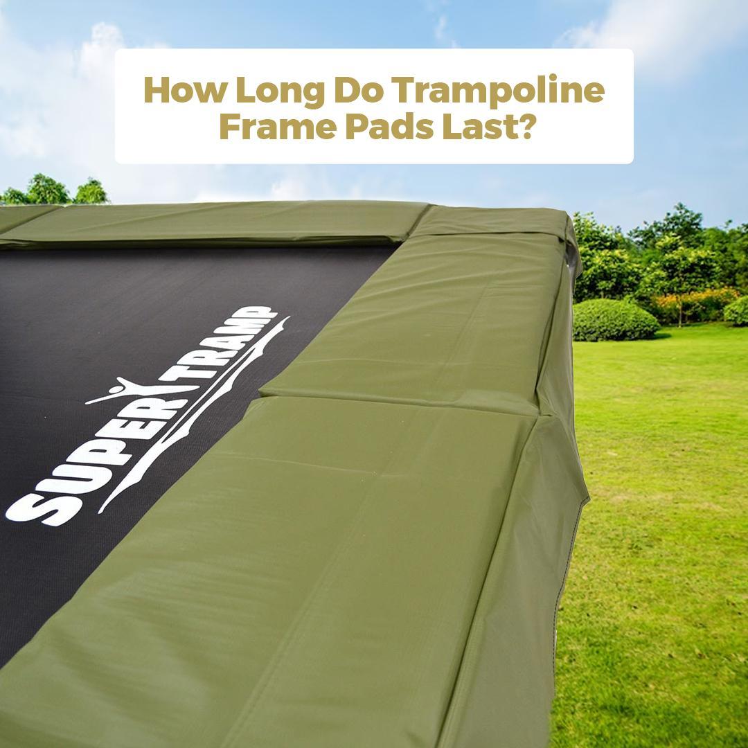 How Long Do Trampoline Frame Pads Last?