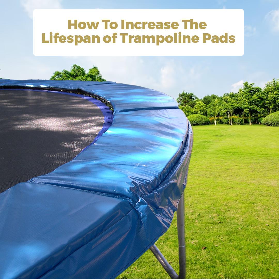 How to Increase the Lifespan of Trampoline Pads