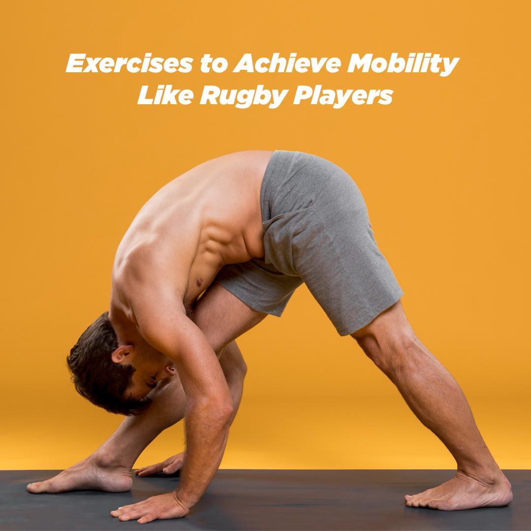 Exercises to Achieve Mobility Like Rugby Players