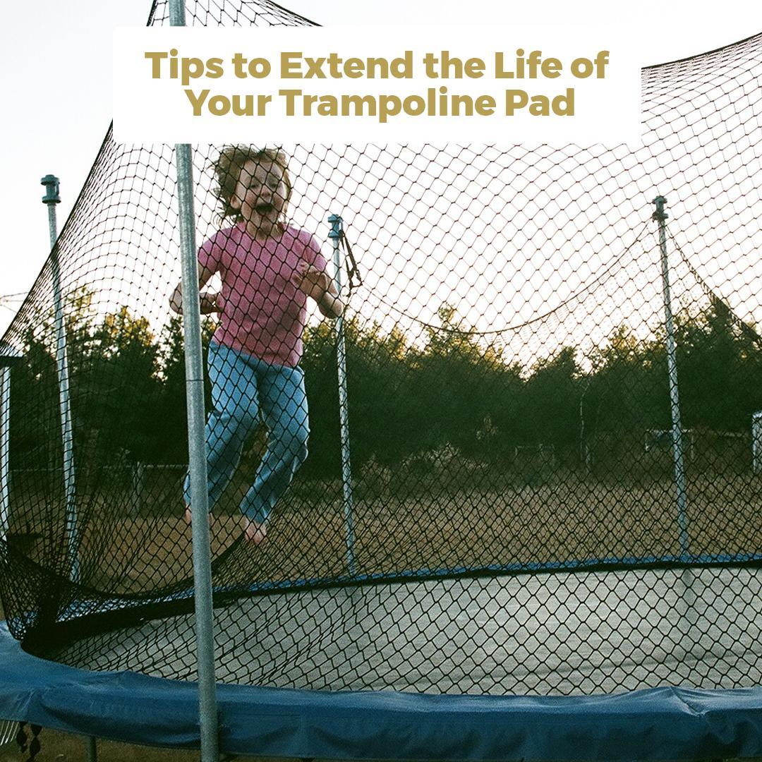 Tips to Extend the Life of Your Trampoline Pad
