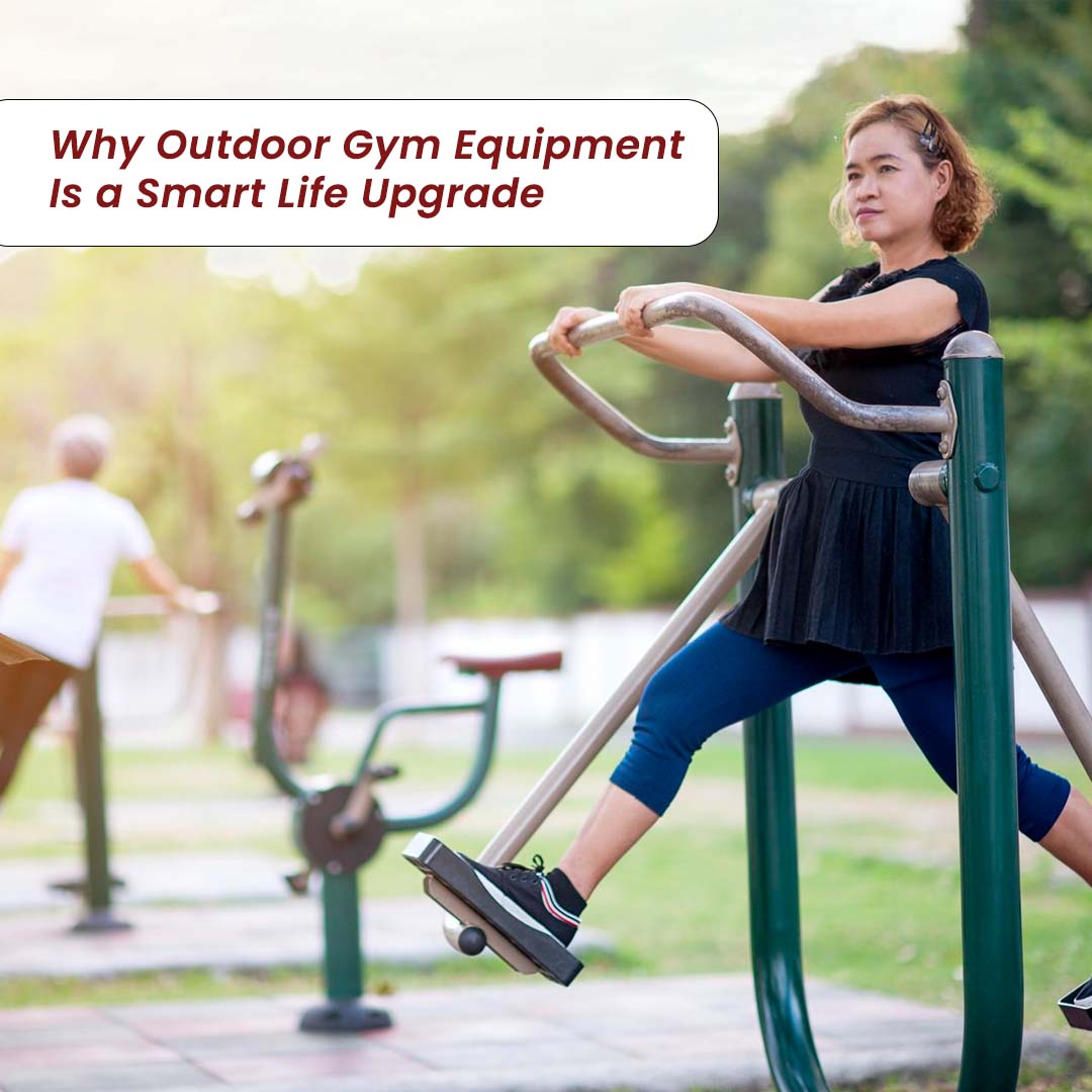 Why Outdoor Gym Equipment Is a Smart Life Upgrade