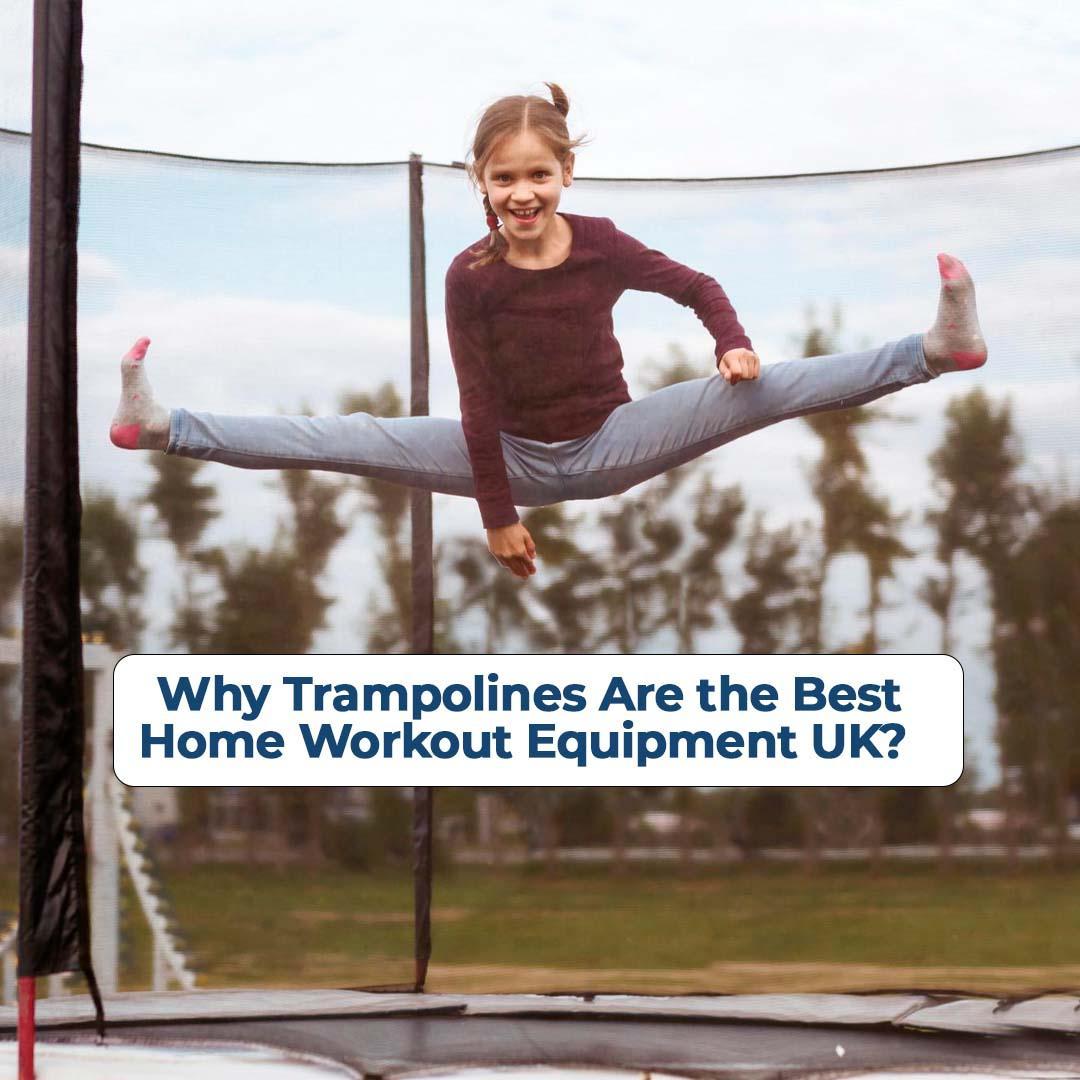 Why Trampolines Are the Best Home Workout Equipment UK?