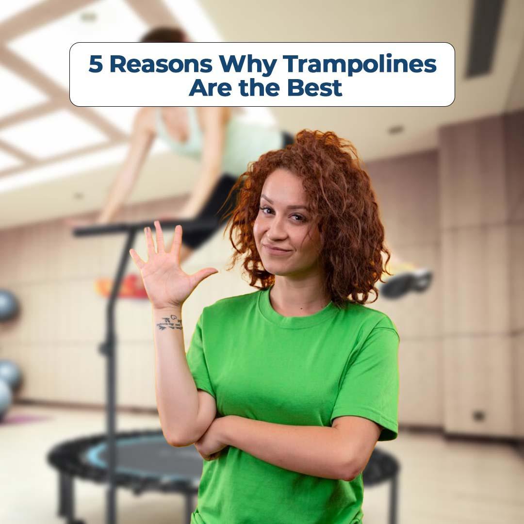 5 Reasons Why Trampolines Are the Best
