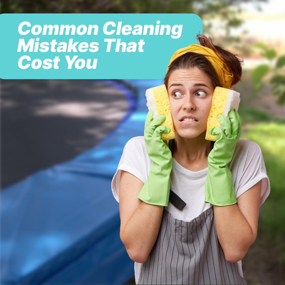 Common Cleaning Mistakes That Cost You