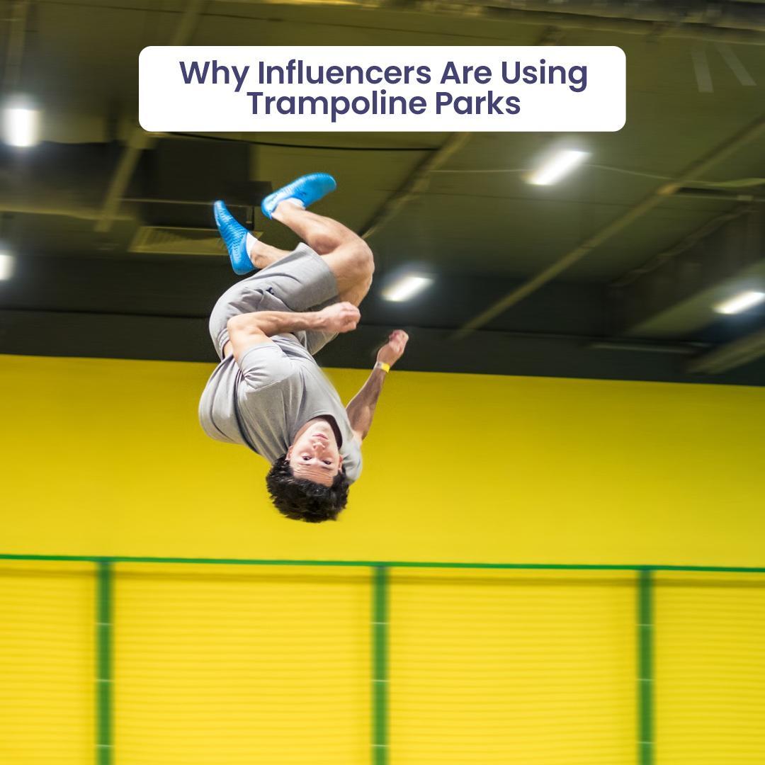 Why Influencers Are Using Trampoline Parks