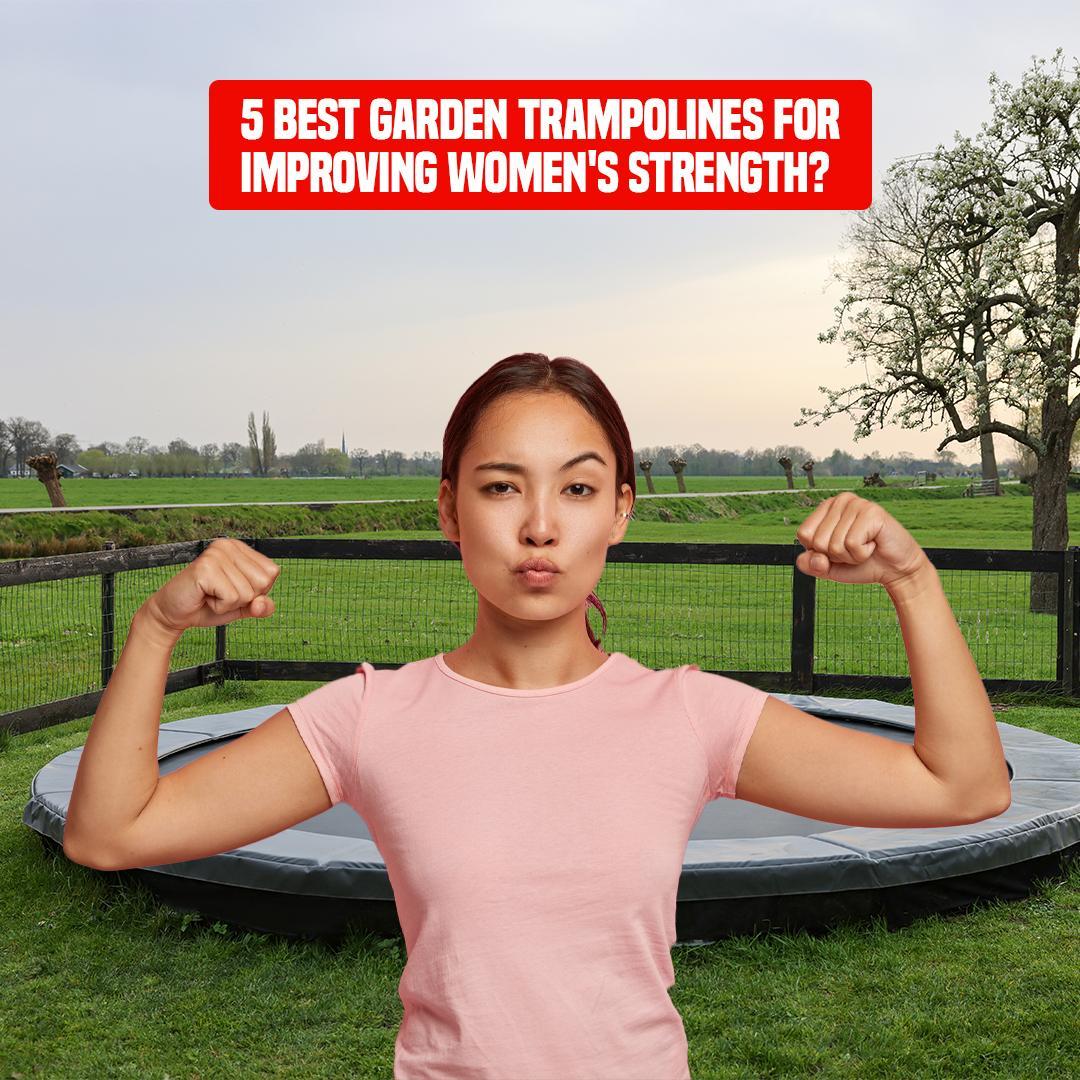 5 Best Garden Trampolines for Improving Women's Strength?