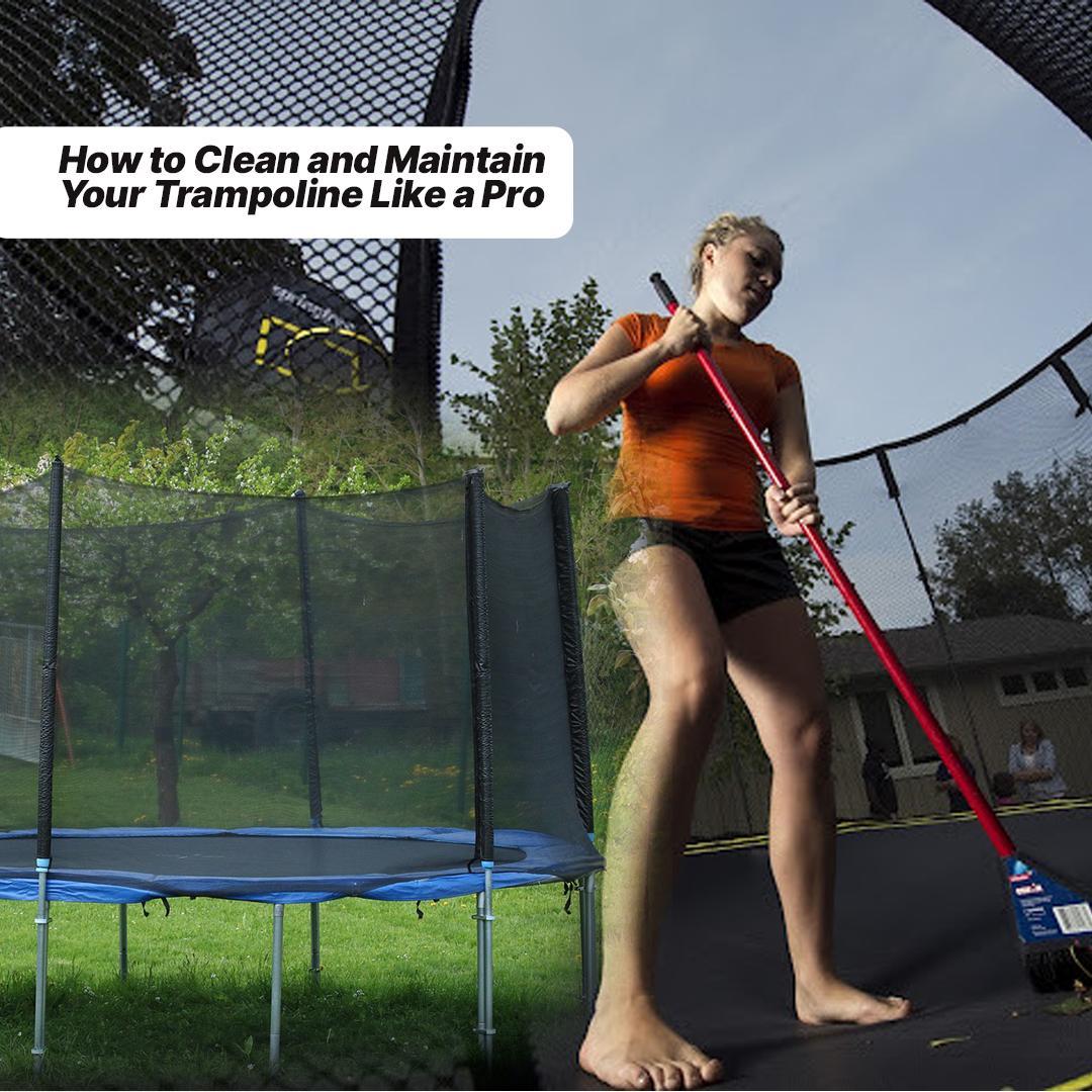 How to Clean and Maintain Your Trampoline Like a Pro