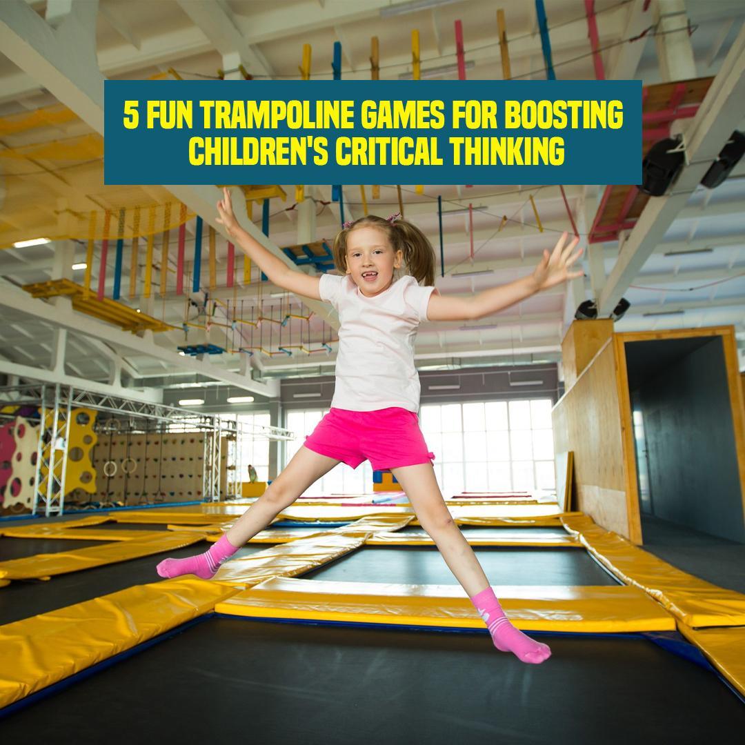 5 Fun Trampoline Games for Boosting Children's Critical Thinking