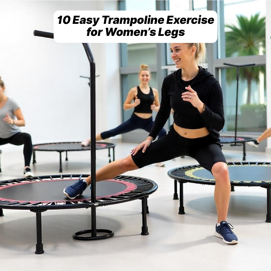 10 Easy Trampoline Exercise for Women’s Legs 