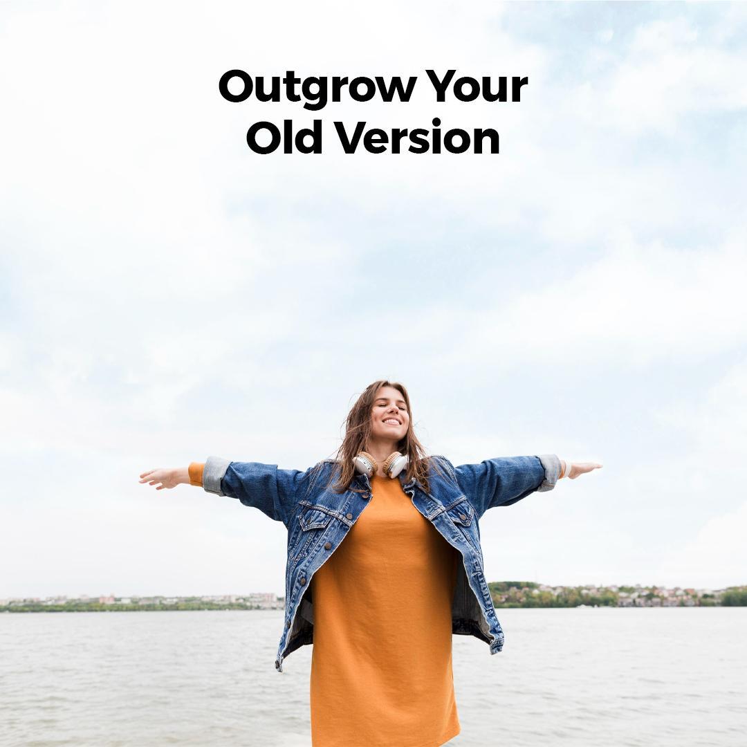 Outgrow Your Old Version