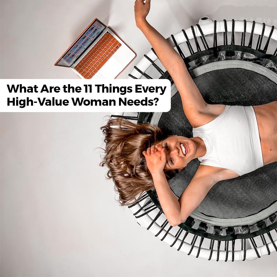 What Are the 11 Things Every High-Value Woman Needs?