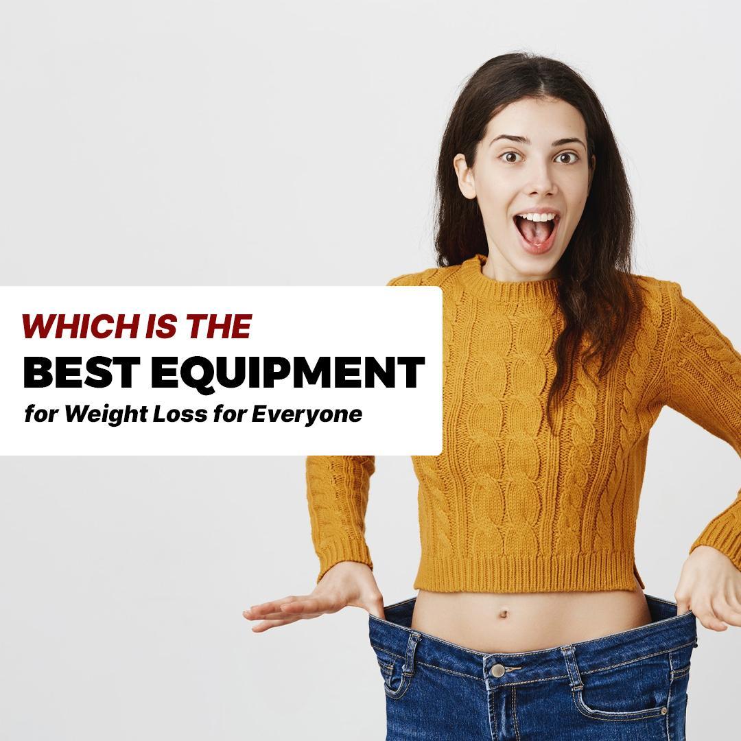 Which is the Best Equipment for Weight Loss for Everyone