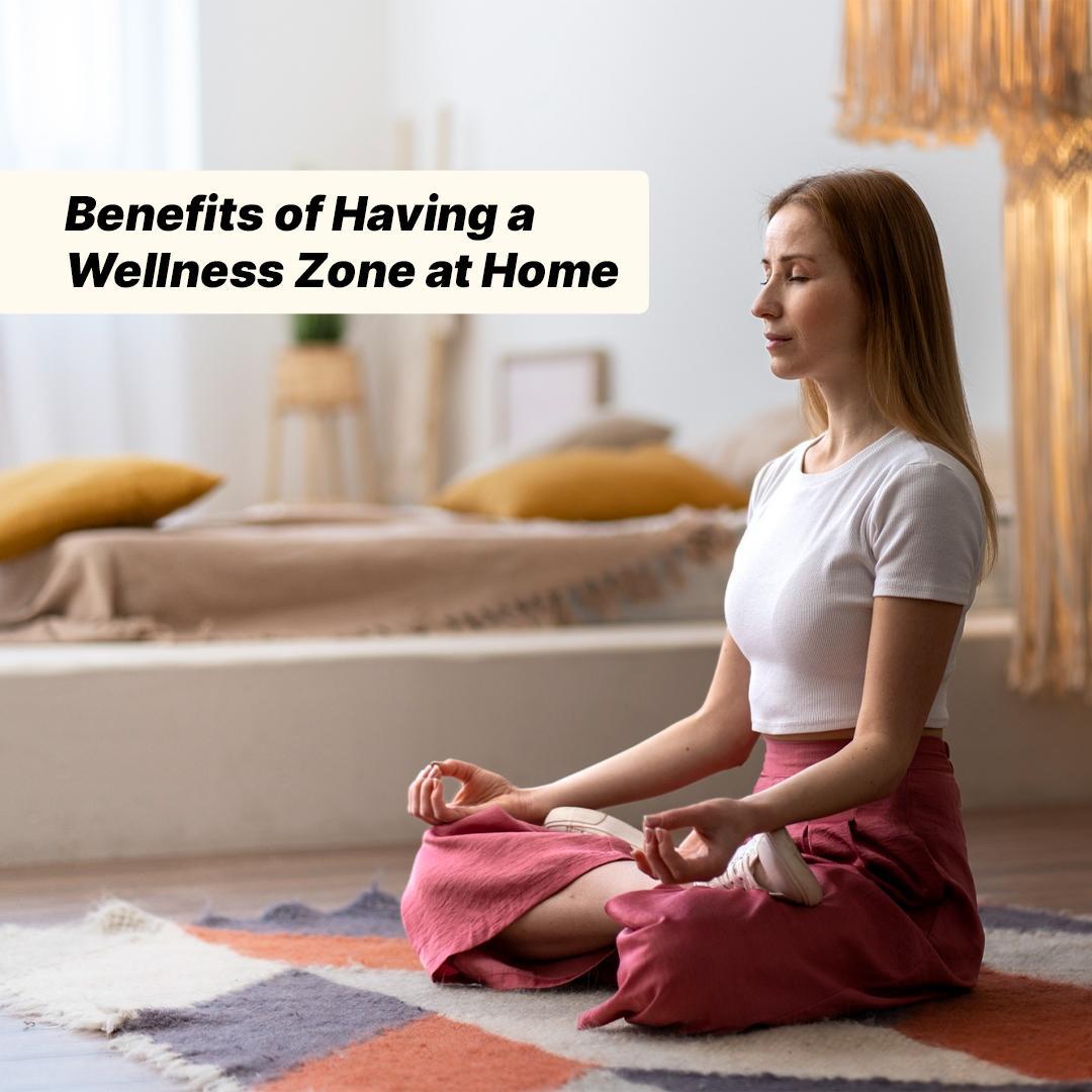 Benefits of Having a Wellness Zone at Home
