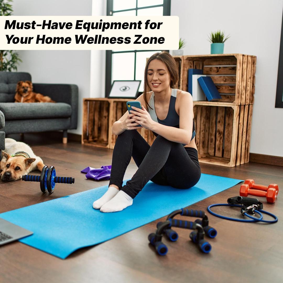 Must-Have Equipment for Your Home Wellness Zone