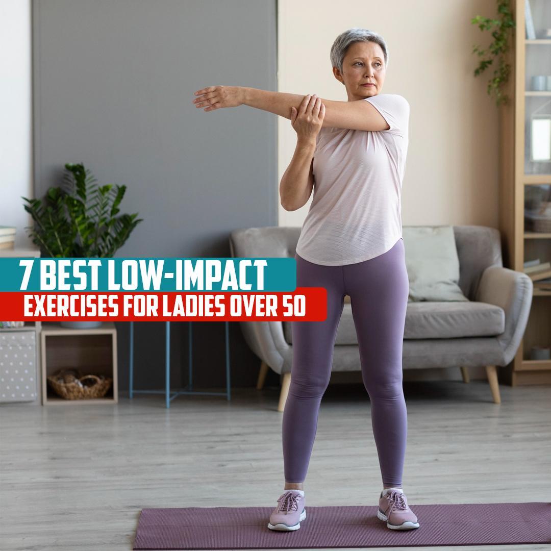 7 Best Low-Impact Exercises for Ladies Over 50