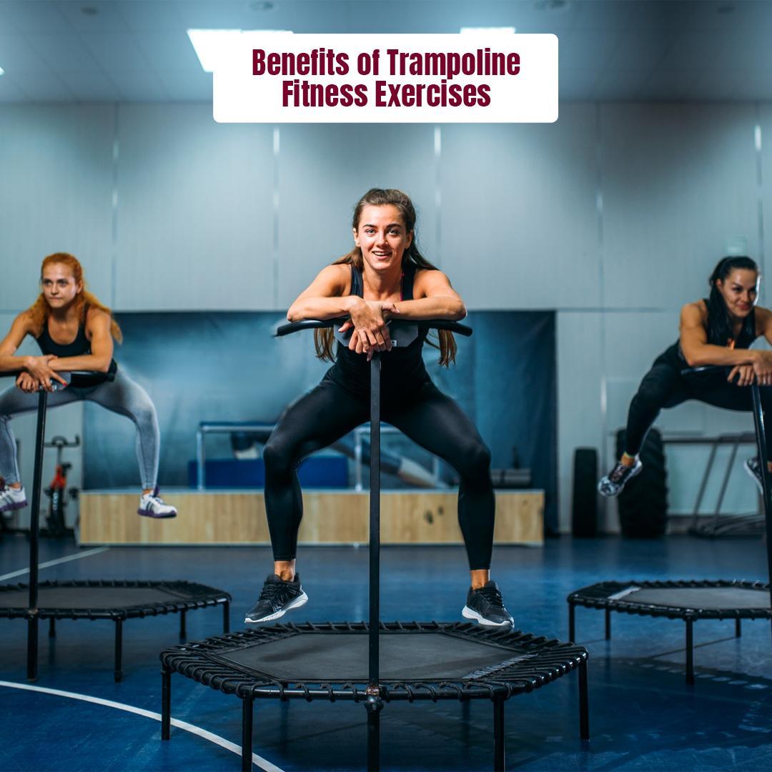 Benefits of Trampoline Fitness Exercises