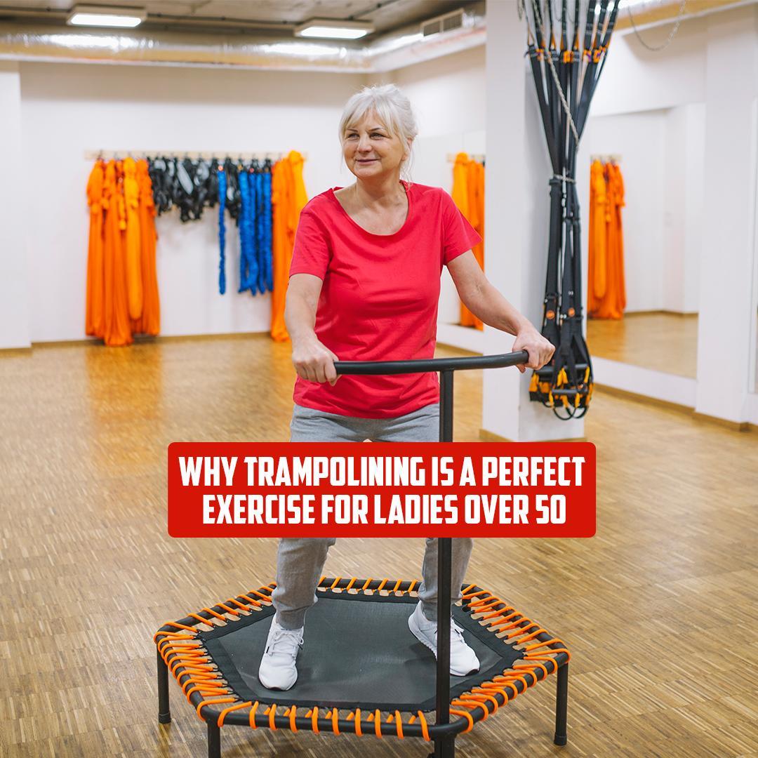 Why Trampolining is a Perfect Exercise for Ladies Over 50