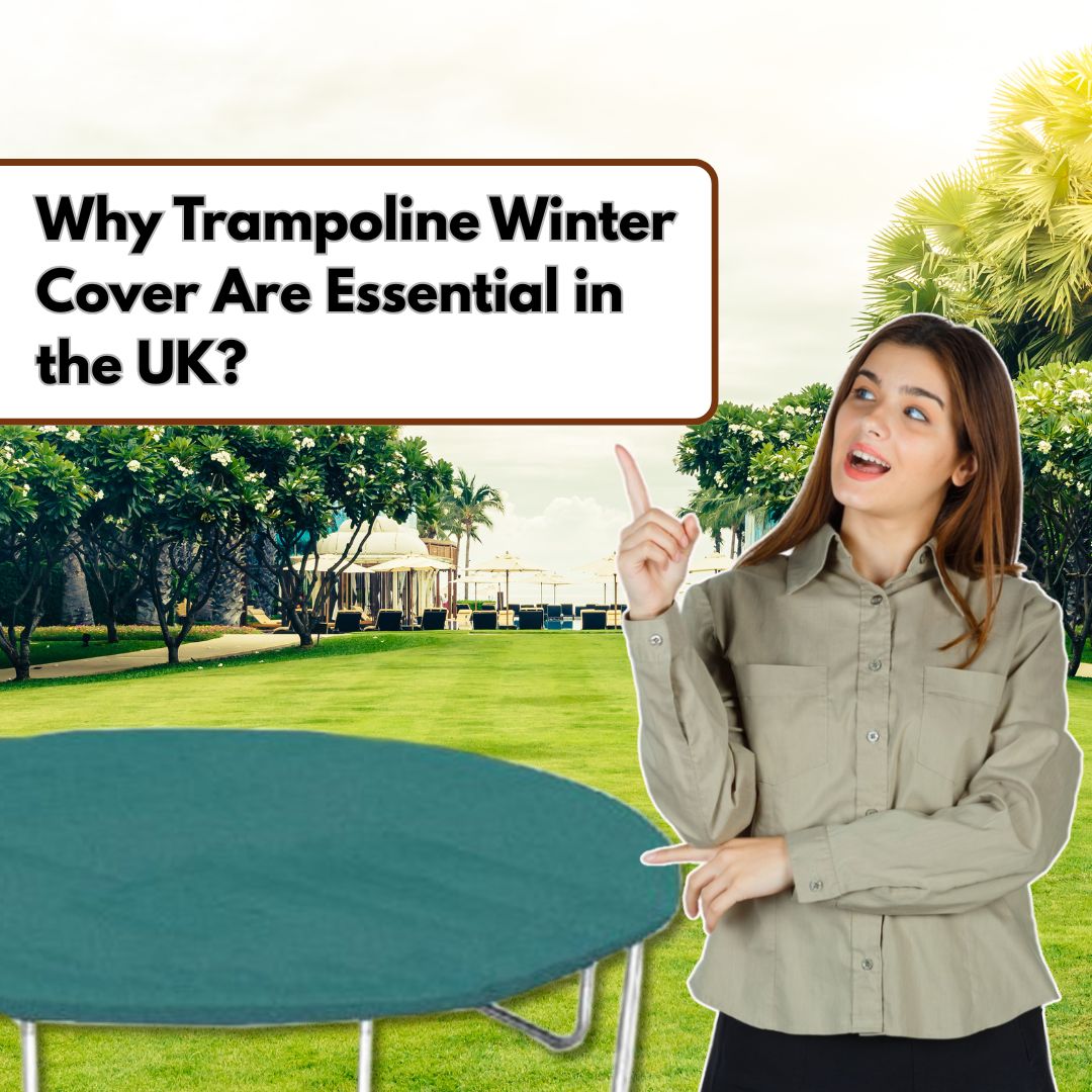 Why Trampoline Winter Cover Are Essential in the UK?