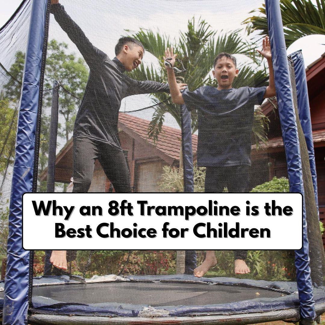 Why an 8ft Trampoline is the Best Choice for Children