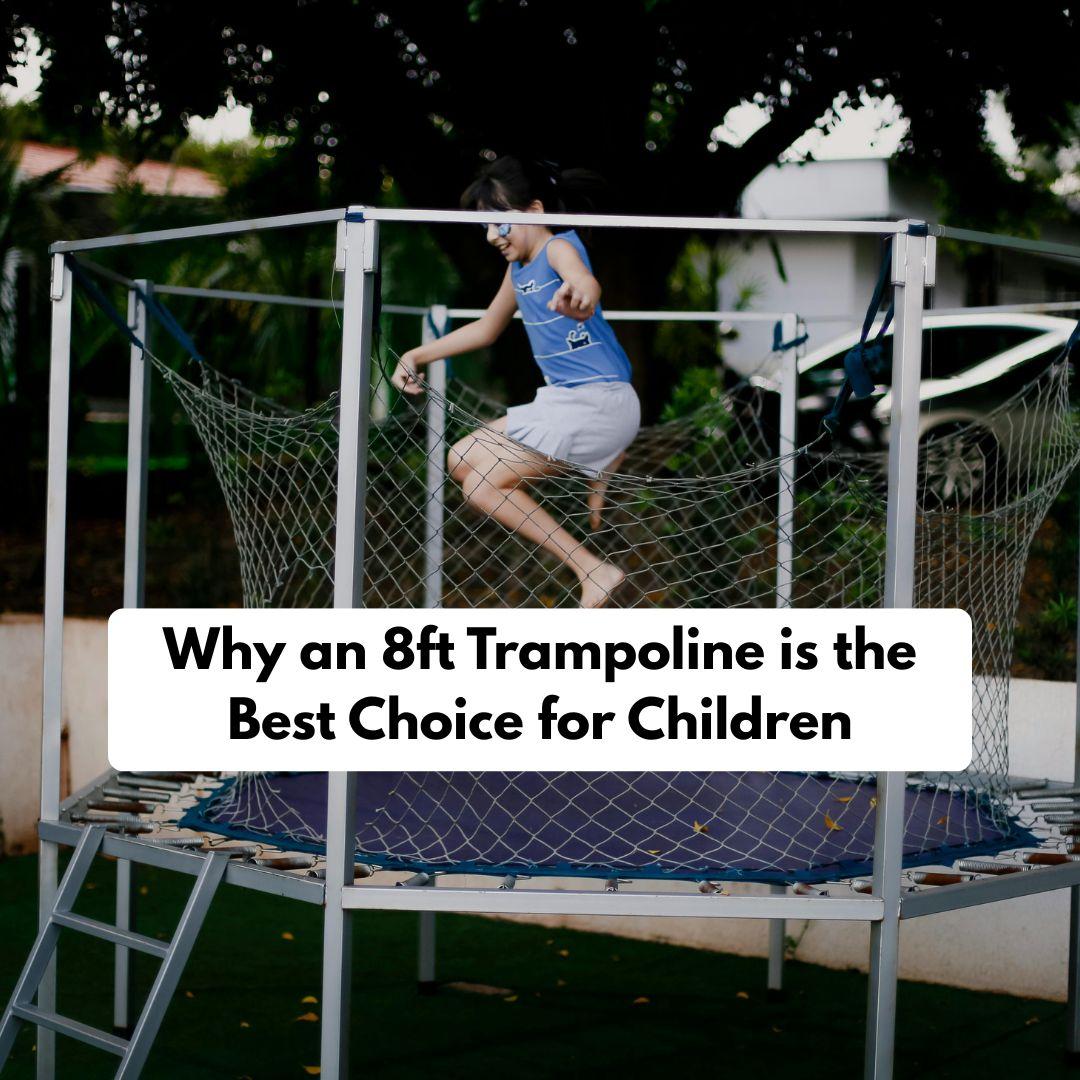 Why an 8ft Trampoline is the Best Choice for Children
