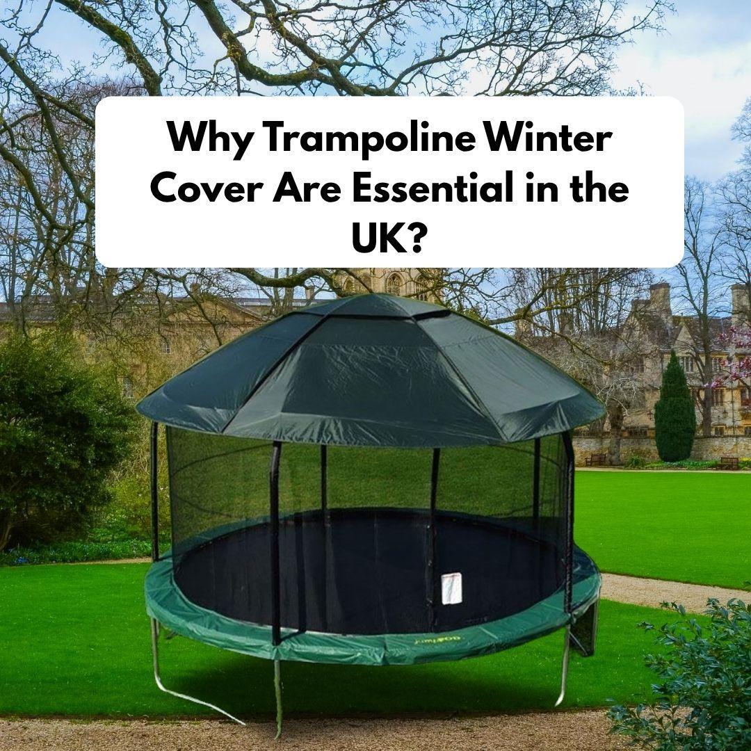 Why Trampoline Winter Cover Are Essential in the UK?